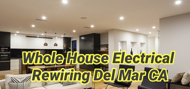 Whole House Electrical Rewiring Del Mar CA